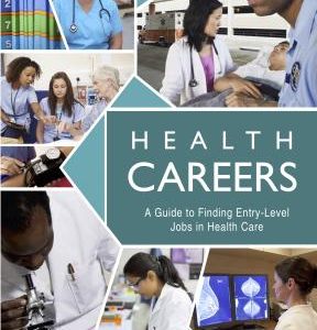 Health Careers: A Guide to Finding Entry-Level Jobs in Health Care